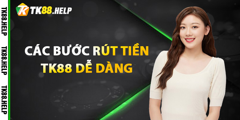 Rút Tiền TK88 - An Toàn Và Hiệu Quả Nhất 2025 1 Các bước rút tiền TK88 dễ dàng