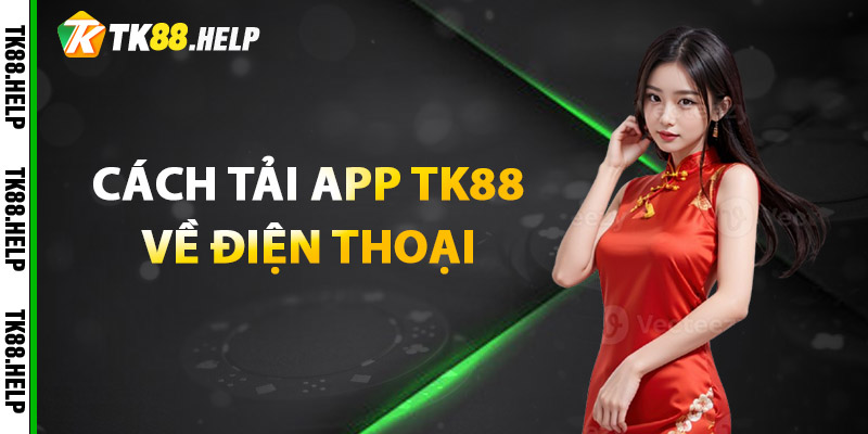 Tải App TK88 – Trải Nghiệm Cá Cược Siêu Mượt, Siêu Tiện Lợi 1 Cách tải app TK88 về điện thoại